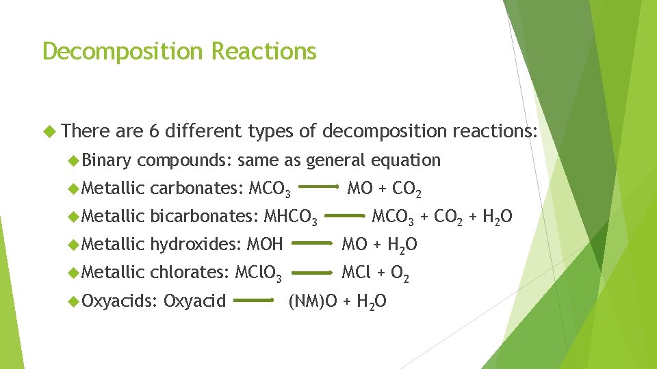 Decomposition Reactions There are 6 different types of decomposition reactions: Binary compounds: same as