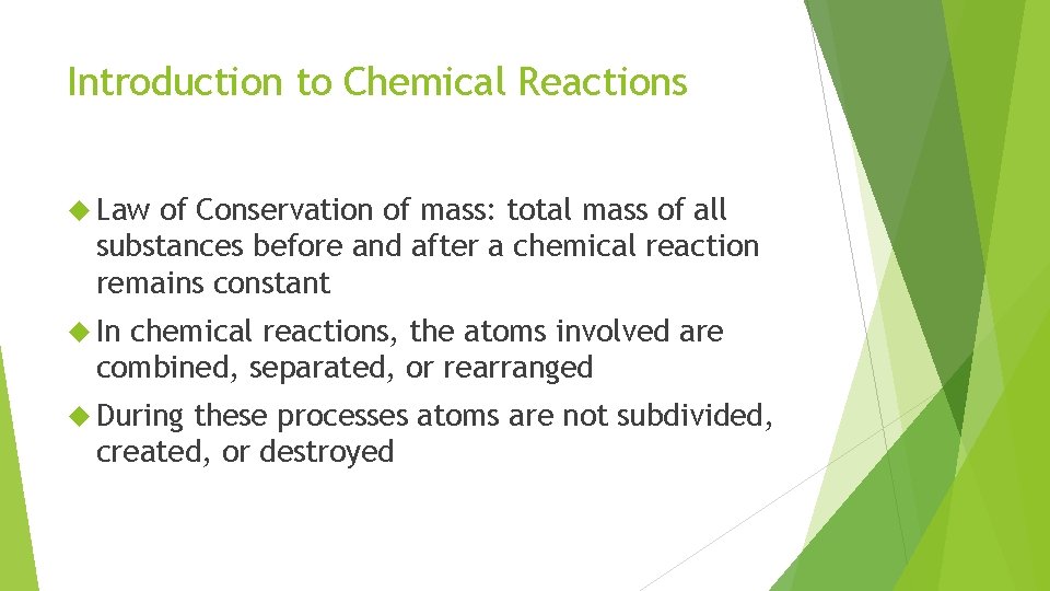 Introduction to Chemical Reactions Law of Conservation of mass: total mass of all substances