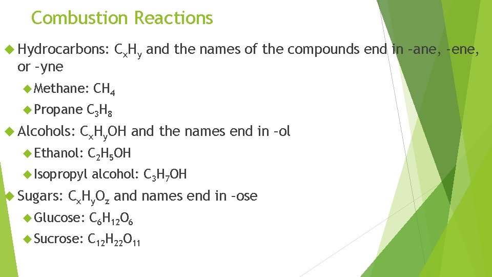 Combustion Reactions Hydrocarbons: or –yne Methane: Propane Alcohols: CH 4 C 3 H 8