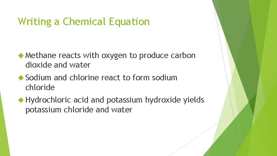 Writing a Chemical Equation Methane reacts with oxygen to produce carbon dioxide and water