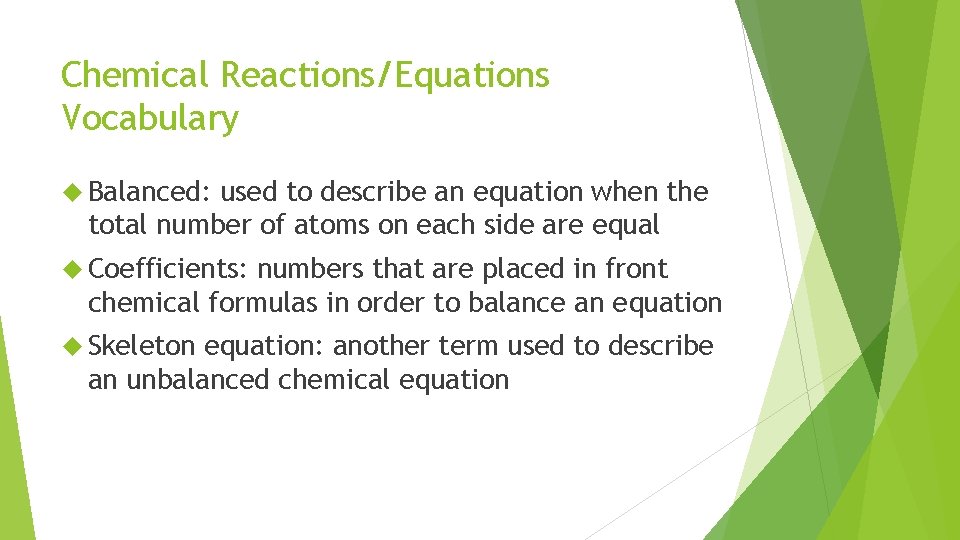 Chemical Reactions/Equations Vocabulary Balanced: used to describe an equation when the total number of