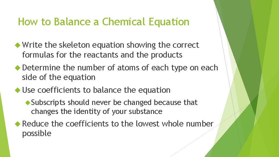 How to Balance a Chemical Equation Write the skeleton equation showing the correct formulas