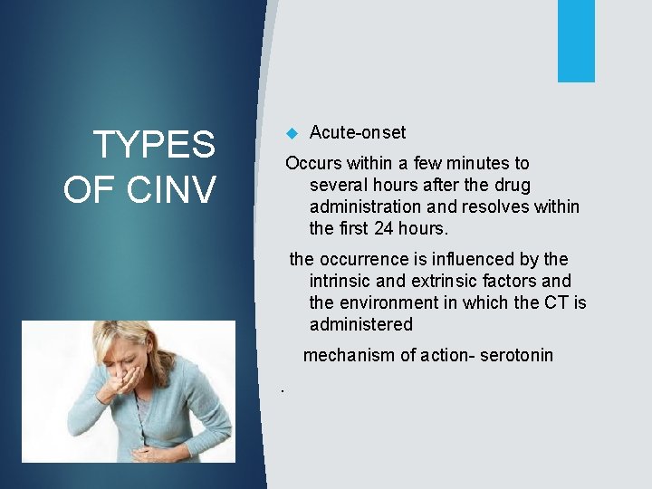 TYPES OF CINV Acute-onset Occurs within a few minutes to several hours after the