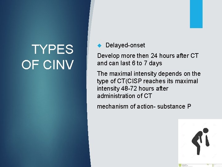 TYPES OF CINV Delayed-onset Develop more then 24 hours after CT and can last