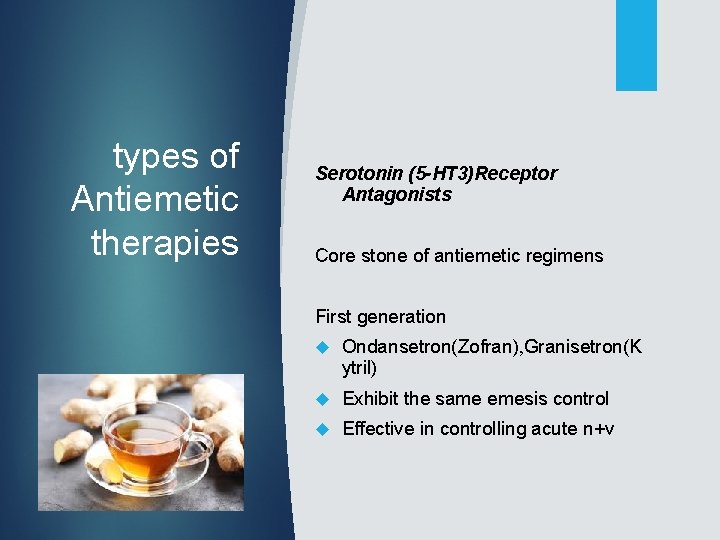 types of Antiemetic therapies Serotonin (5 -HT 3)Receptor Antagonists Core stone of antiemetic regimens