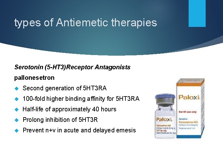 types of Antiemetic therapies Serotonin (5 -HT 3)Receptor Antagonists pallonesetron Second generation of 5