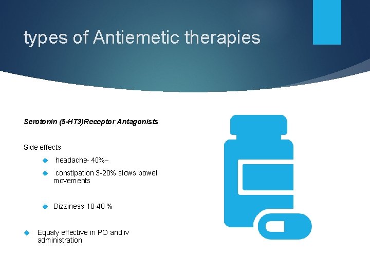 types of Antiemetic therapies Serotonin (5 -HT 3)Receptor Antagonists Side effects headache- 40%– constipation