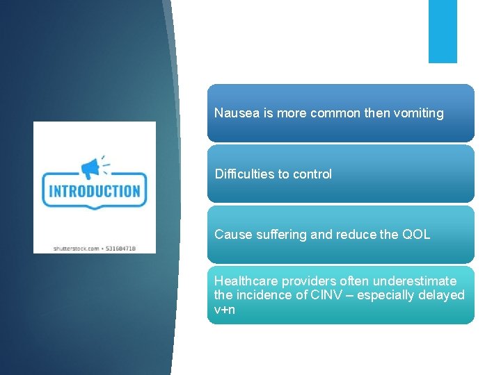 Nausea is more common then vomiting Difficulties to control Cause suffering and reduce the