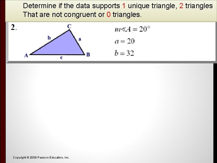 Determine if the data supports 1 unique triangle, 2 triangles That are not congruent Determine if the data supports 1 unique triangle, 2 triangles That are not congruent