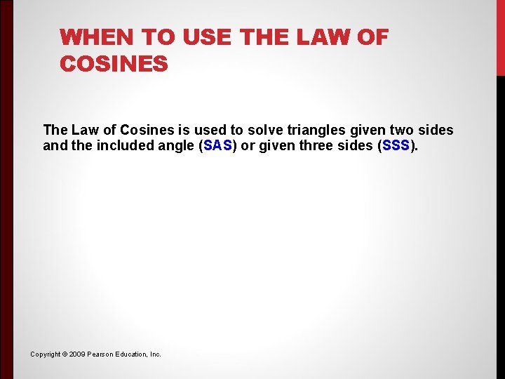 WHEN TO USE THE LAW OF COSINES The Law of Cosines is used to