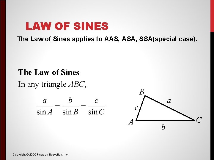 LAW OF SINES The Law of Sines applies to AAS, ASA, SSA(special case). The