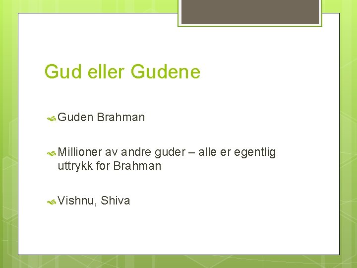 Gud eller Gudene Guden Brahman Millioner av andre guder – alle er egentlig uttrykk