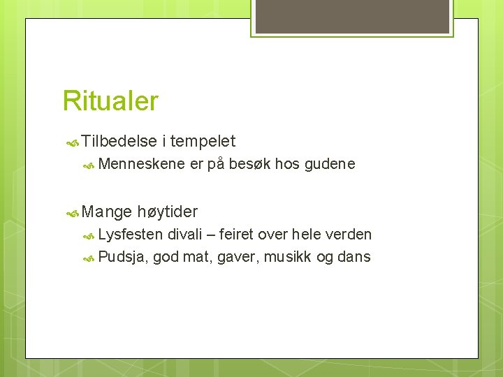 Ritualer Tilbedelse i tempelet Menneskene Mange er på besøk hos gudene høytider Lysfesten divali