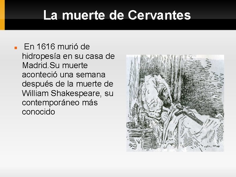 La muerte de Cervantes En 1616 murió de hidropesía en su casa de Madrid.