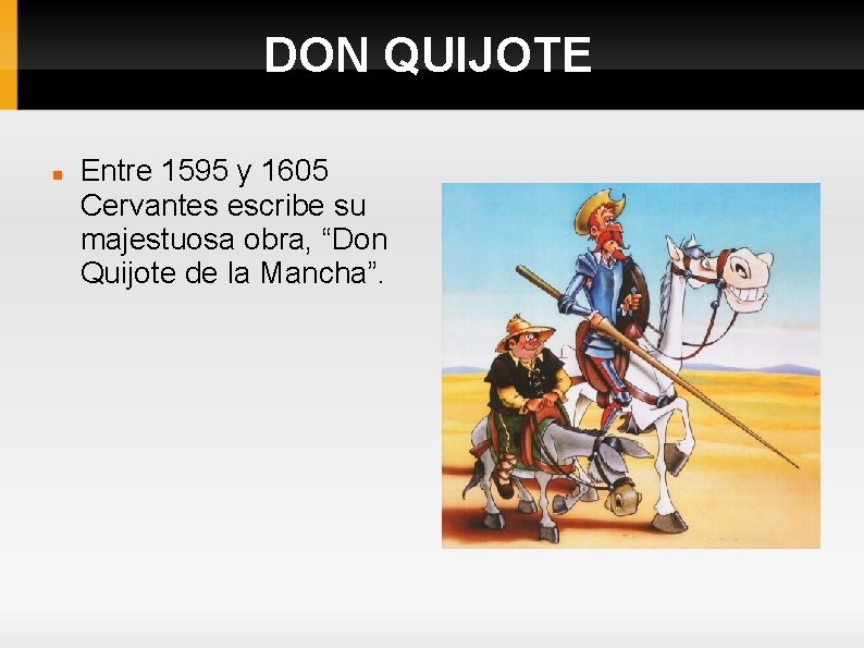 DON QUIJOTE Entre 1595 y 1605 Cervantes escribe su majestuosa obra, “Don Quijote de