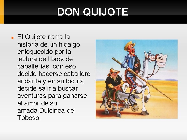 DON QUIJOTE El Quijote narra la historia de un hidalgo enloquecido por la lectura