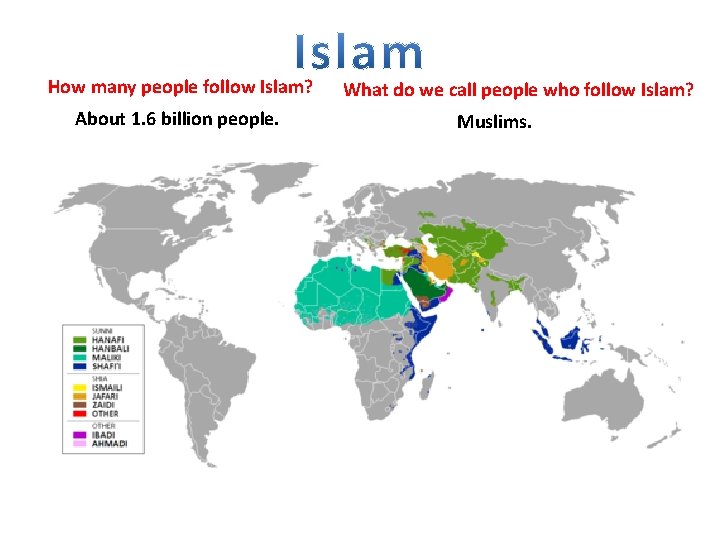 How many people follow Islam? About 1. 6 billion people. What do we call