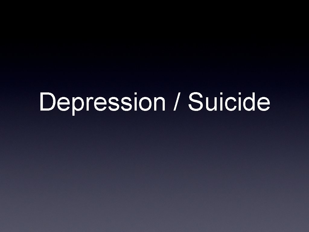 Depression / Suicide 