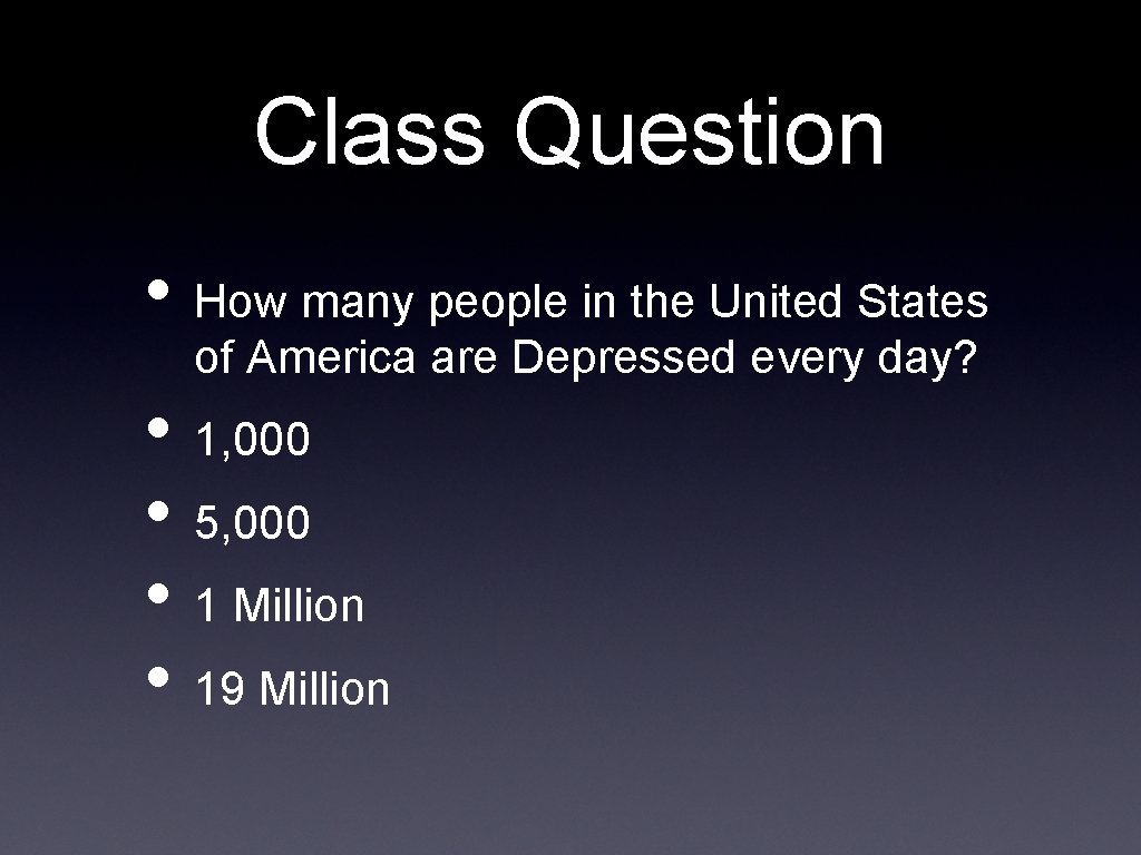 Class Question • How many people in the United States of America are Depressed