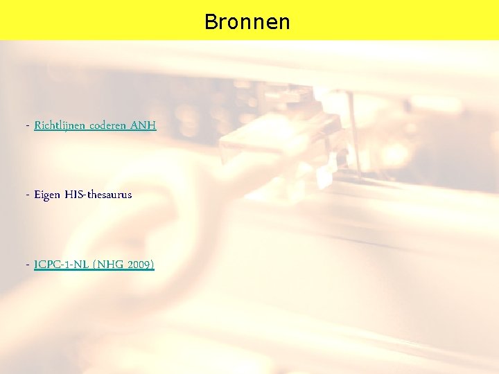 Bronnen - Richtlijnen coderen ANH - Eigen HIS-thesaurus - ICPC-1 -NL (NHG 2009) 