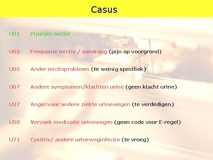 Casus U 01 Pijnlijke mictie U 02 Frequente mictie / aandrang (pijn op voorgrond)