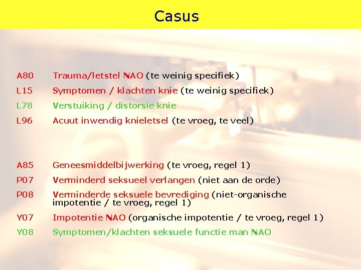 Casus A 80 Trauma/letstel NAO (te weinig specifiek) L 15 Symptomen / klachten knie