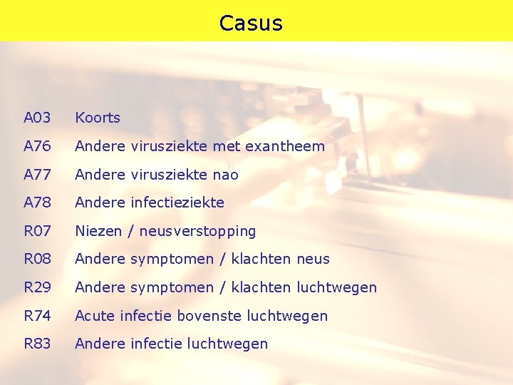 Casus A 03 Koorts A 76 Andere virusziekte met exantheem A 77 Andere virusziekte