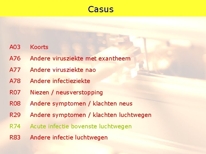 Casus A 03 Koorts A 76 Andere virusziekte met exantheem A 77 Andere virusziekte