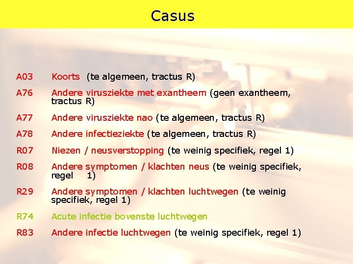 Casus A 03 Koorts (te algemeen, tractus R) A 76 Andere virusziekte met exantheem