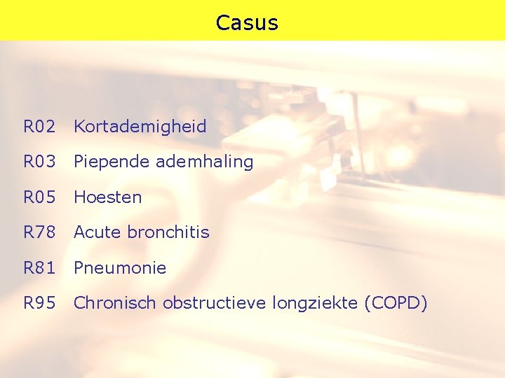 Casus R 02 Kortademigheid R 03 Piepende ademhaling R 05 Hoesten R 78 Acute