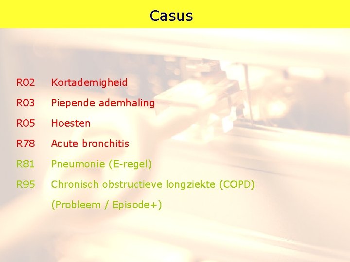 Casus R 02 Kortademigheid R 03 Piepende ademhaling R 05 Hoesten R 78 Acute