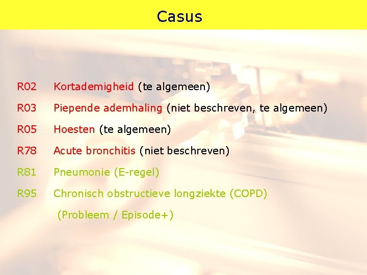 Casus R 02 Kortademigheid (te algemeen) R 03 Piepende ademhaling (niet beschreven, te algemeen)