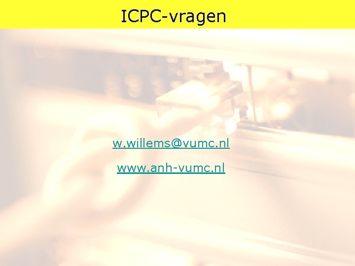 ICPC-vragen w. willems@vumc. nl www. anh-vumc. nl 