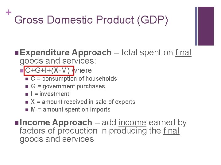 + Gross Domestic Product (GDP) n Expenditure Approach – total spent on final goods