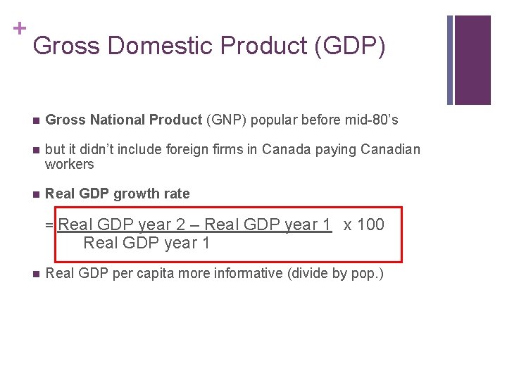 + Gross Domestic Product (GDP) n Gross National Product (GNP) popular before mid-80’s n