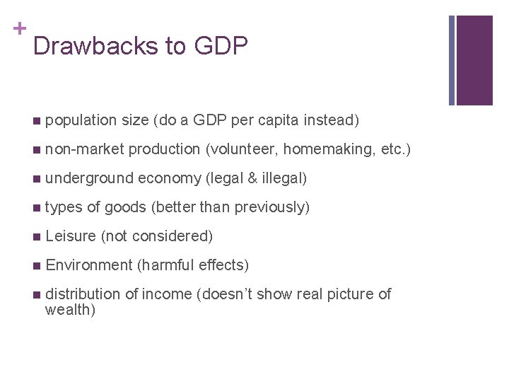 + Drawbacks to GDP n population size (do a GDP per capita instead) n