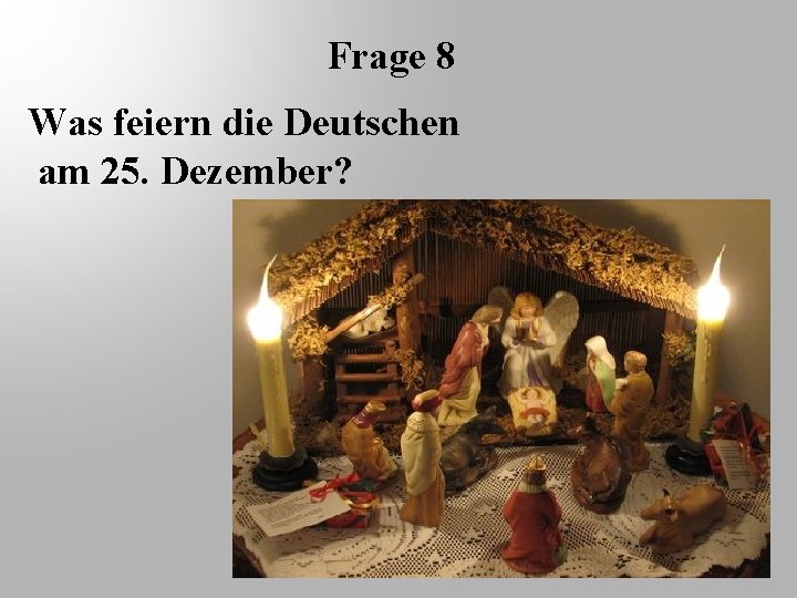 Frage 8 Was feiern die Deutschen am 25. Dezember? 