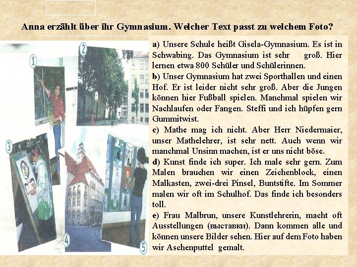 Anna erzählt über ihr Gymnasium. Welcher Text passt zu welchem Foto? a) Unsere Schule