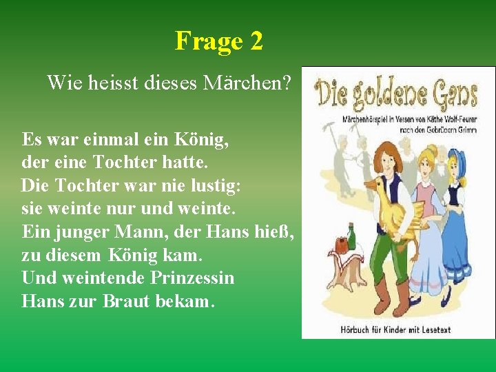 Frage 2 Wie heisst dieses Märchen? Es war einmal ein König, der eine Tochter