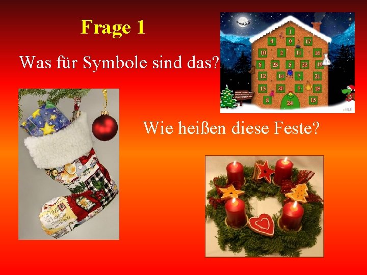 Frage 1 Was für Symbole sind das? Wie heißen diese Feste? 