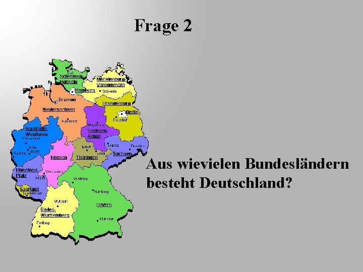 Frage 2 Aus wievielen Bundesländern besteht Deutschland? 