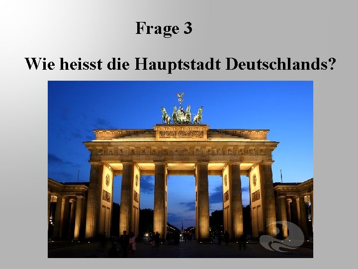 Frage 3 Wie heisst die Hauptstadt Deutschlands? 