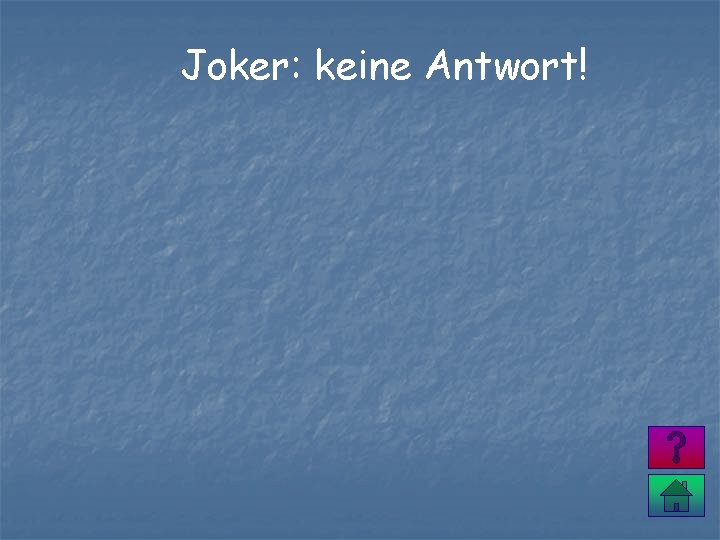 Joker: keine Antwort! 