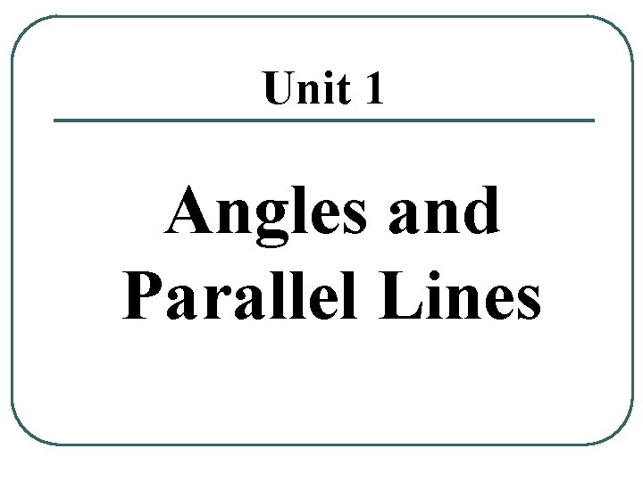 Unit 1 Angles and Parallel Lines 