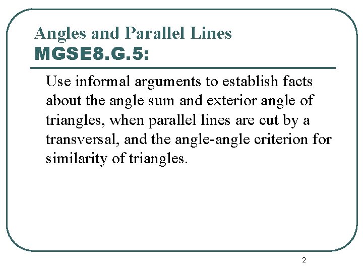 Angles and Parallel Lines MGSE 8. G. 5: Use informal arguments to establish facts