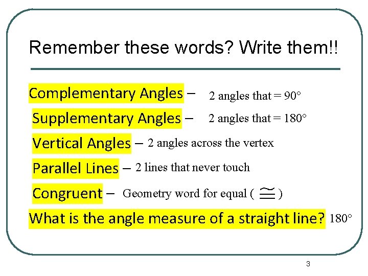 Remember these words? Write them!! Complementary Angles – 2 angles that = 90° Supplementary