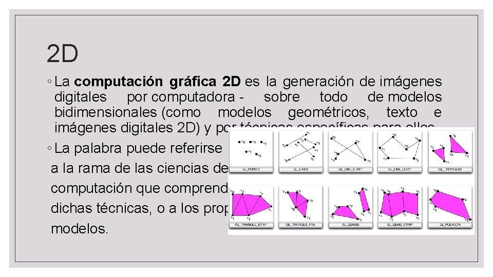 2 D ◦ La computación gráfica 2 D es la generación de imágenes digitales