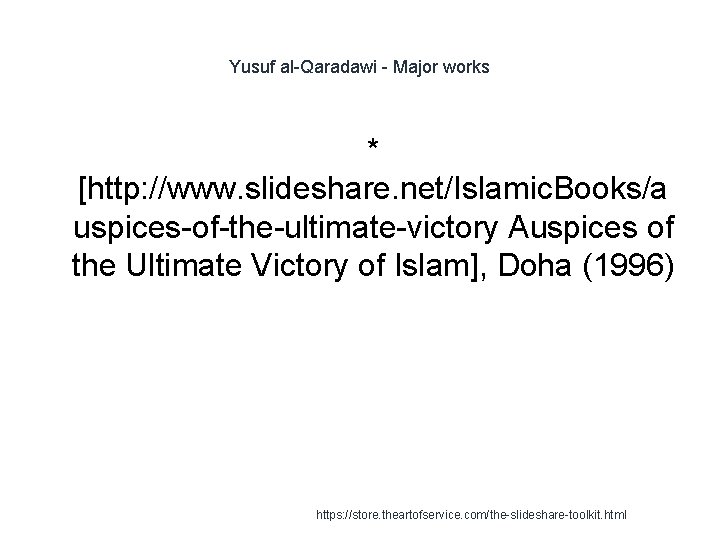 Yusuf al-Qaradawi - Major works * [http: //www. slideshare. net/Islamic. Books/a uspices-of-the-ultimate-victory Auspices of