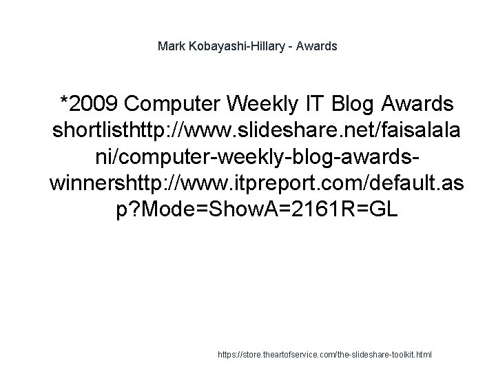 Mark Kobayashi-Hillary - Awards 1 *2009 Computer Weekly IT Blog Awards shortlisthttp: //www. slideshare.