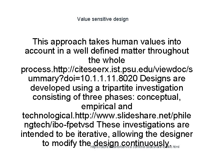 Value sensitive design This approach takes human values into account in a well defined